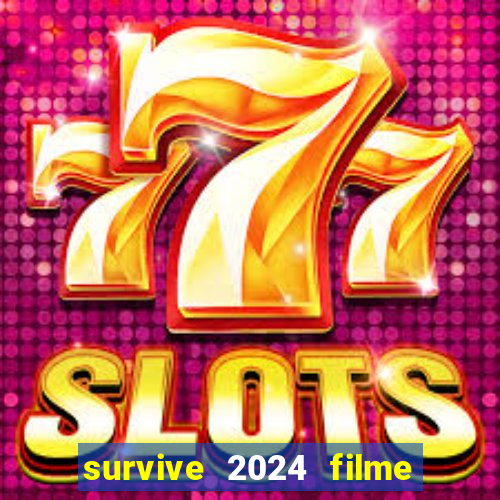survive 2024 filme completo dublado