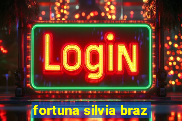 fortuna silvia braz
