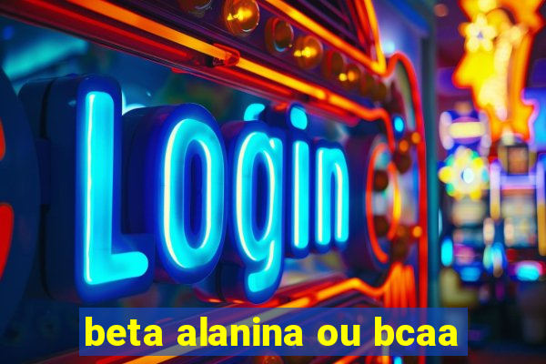 beta alanina ou bcaa
