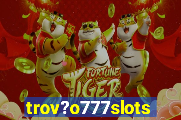 trov?o777slots