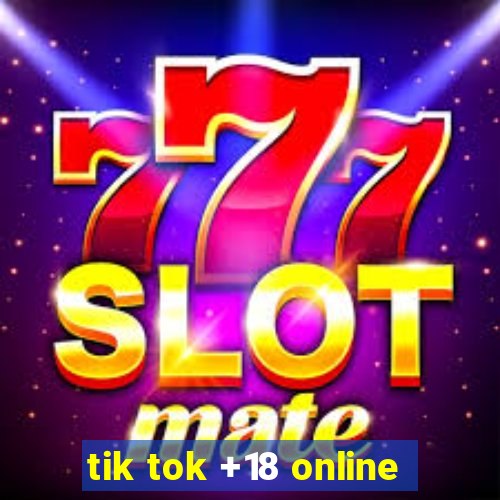 tik tok +18 online