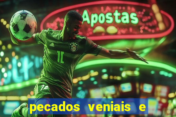 pecados veniais e mortais lista