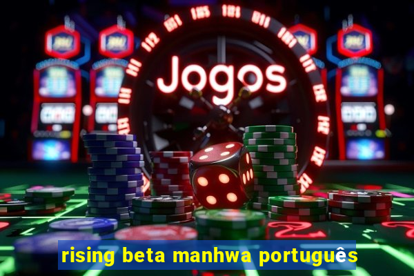 rising beta manhwa portuguÃªs