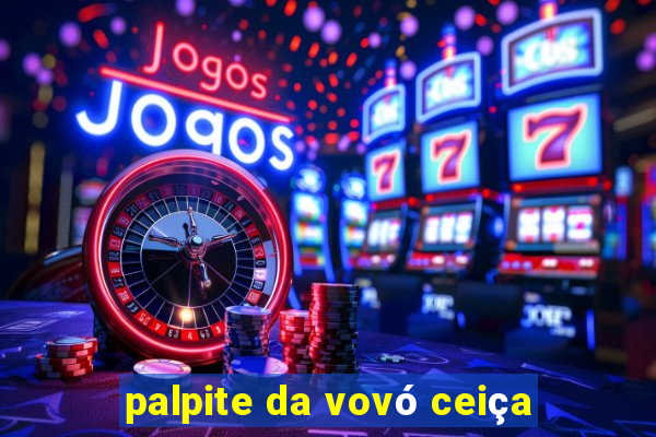 palpite da vovÃ³ ceiÃ§a