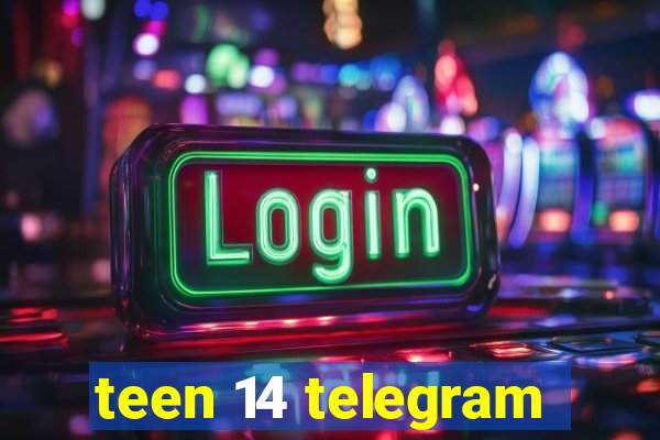 teen 14 telegram
