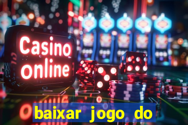 baixar jogo do tigre para ganhar dinheiro no cadastro