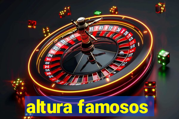 altura famosos