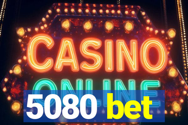 5080 bet