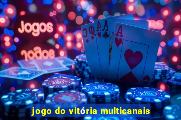 jogo do vitÃ³ria multicanais
