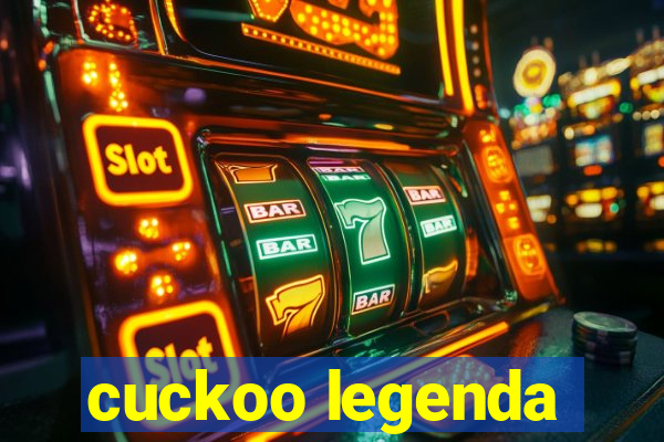 cuckoo legenda