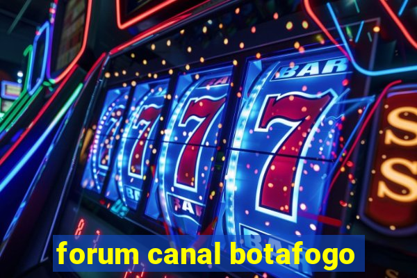 forum canal botafogo