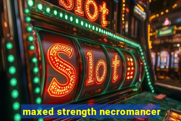 maxed strength necromancer