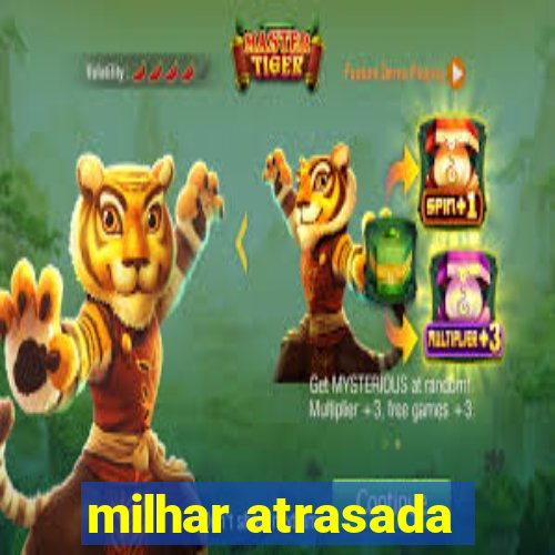 milhar atrasada
