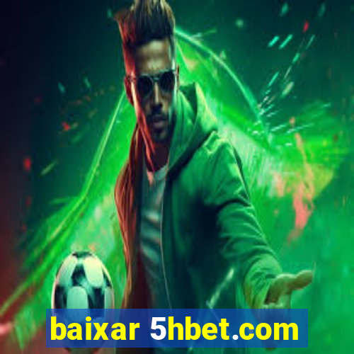 baixar 5hbet.com