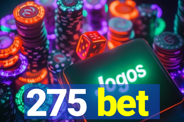 275 bet