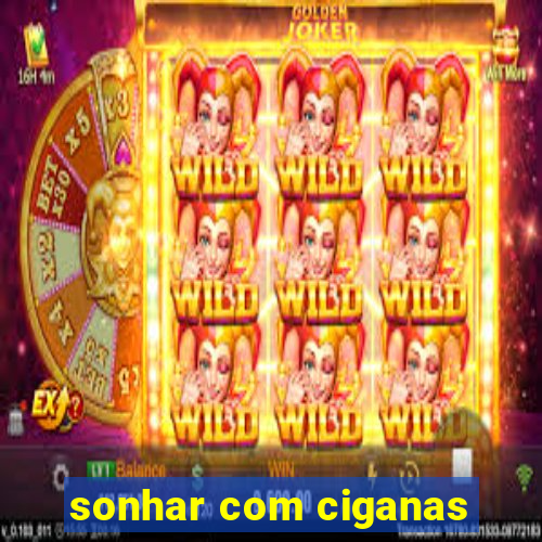 sonhar com ciganas