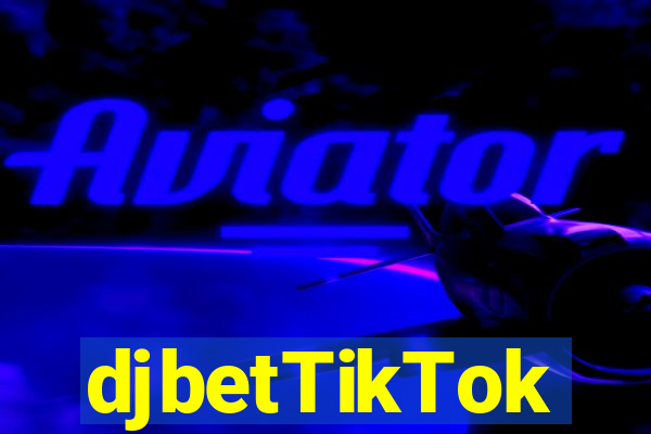 djbetTikTok