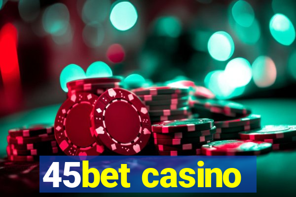 45bet casino