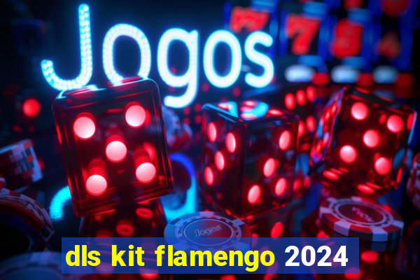 dls kit flamengo 2024
