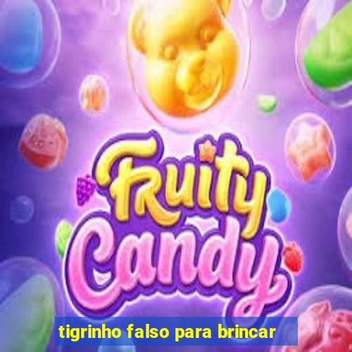tigrinho falso para brincar