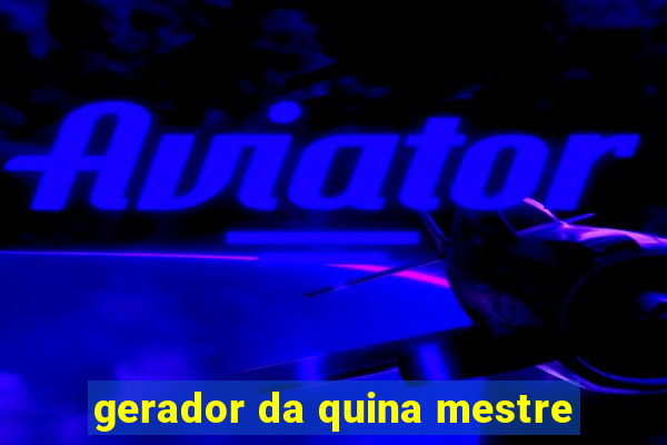 gerador da quina mestre