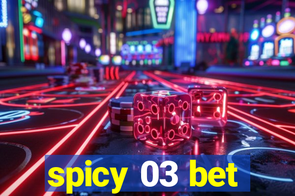 spicy 03 bet