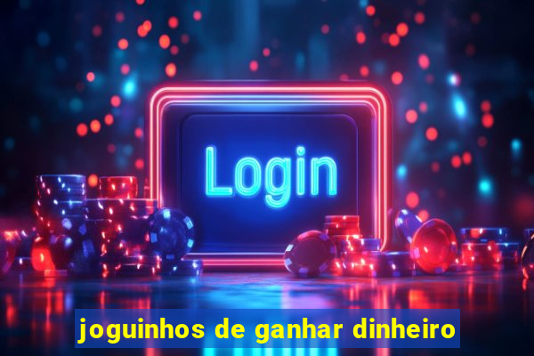 joguinhos de ganhar dinheiro