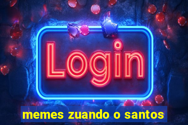 memes zuando o santos