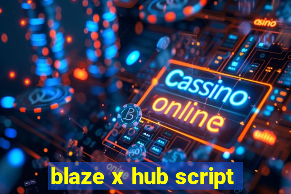 blaze x hub script