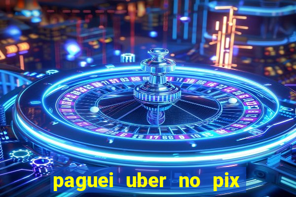 paguei uber no pix e nao achou motorista