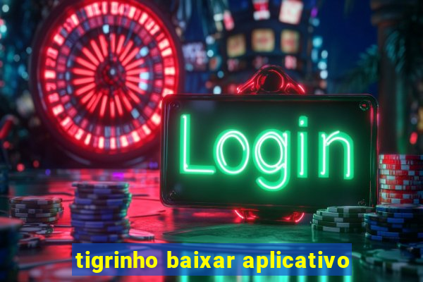 tigrinho baixar aplicativo