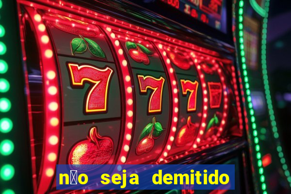 nèŒ«o seja demitido como ganhar na loteria