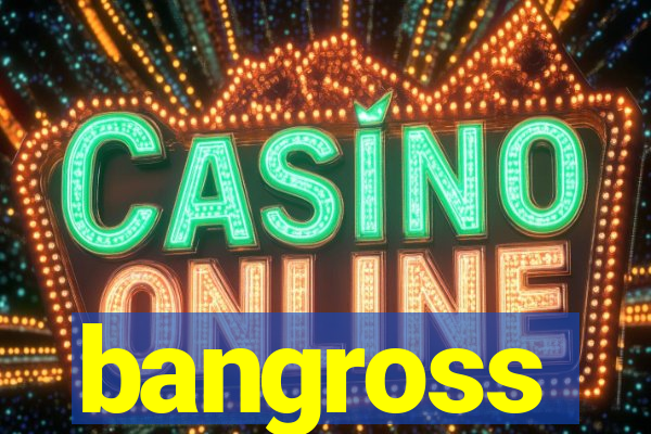 bangross