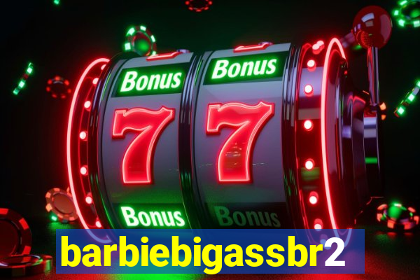 barbiebigassbr2