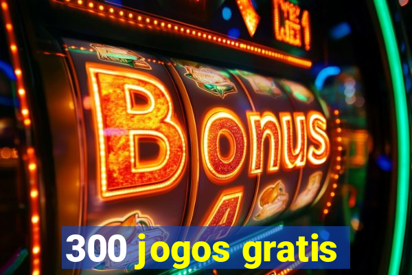 300 jogos gratis