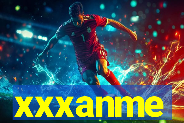 xxxanme