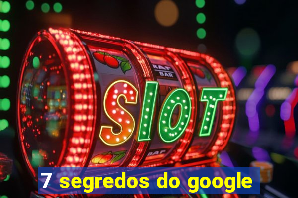 7 segredos do google