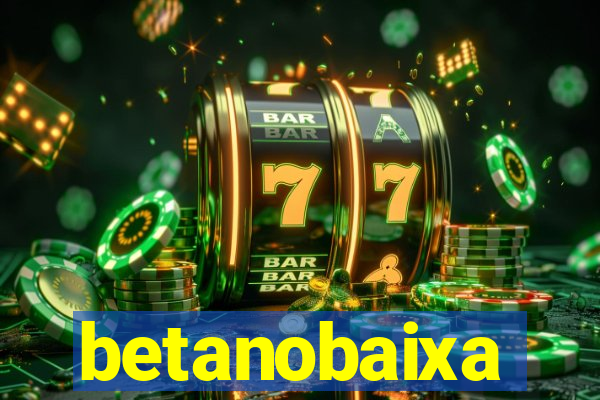 betanobaixa