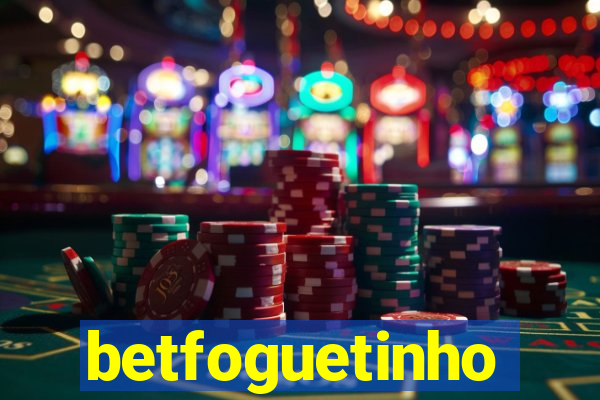 betfoguetinho