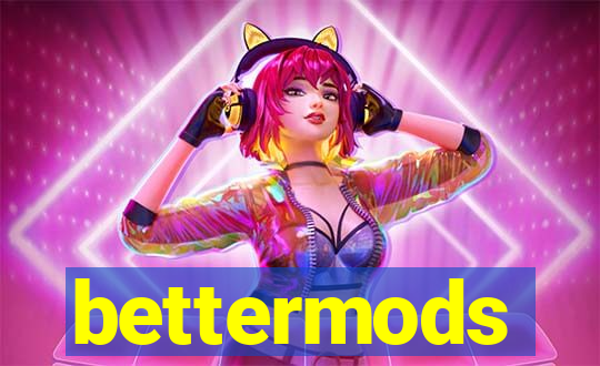 bettermods