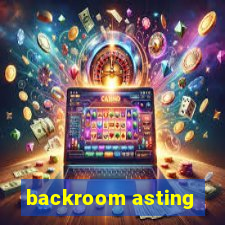 backroom asting
