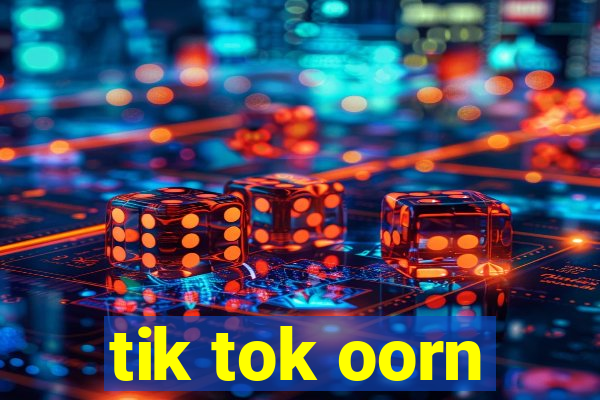 tik tok oorn