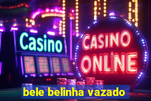 bele belinha vazado