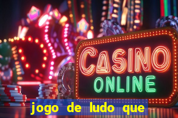 jogo de ludo que ganha dinheiro