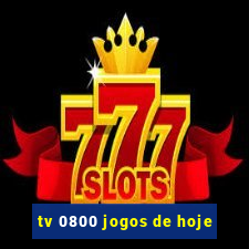 tv 0800 jogos de hoje