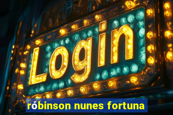 rÃ³binson nunes fortuna