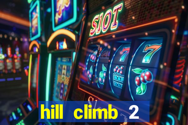 hill climb 2 dinheiro infinito