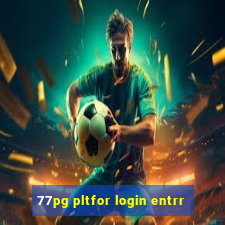 77pg pltfor login entrr
