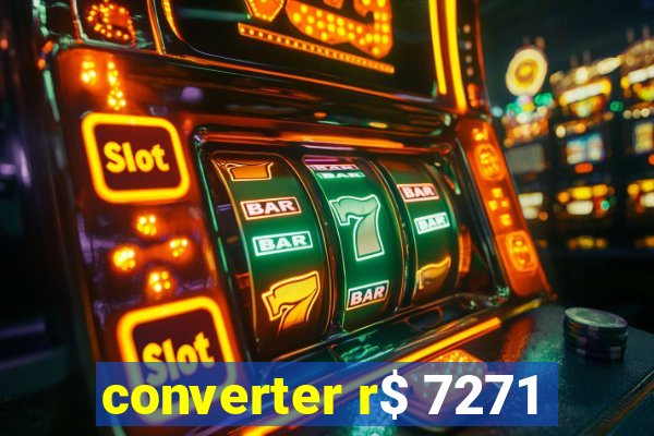 converter r$ 7271