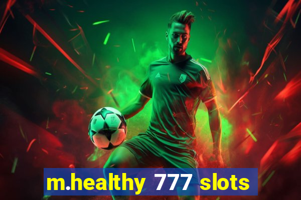 m.healthy 777 slots